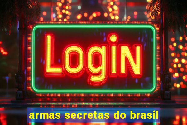 armas secretas do brasil